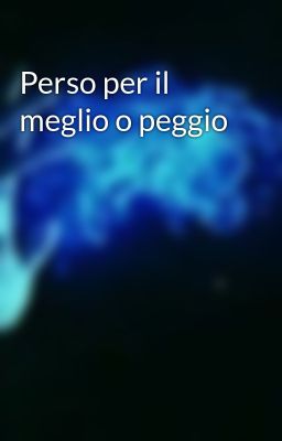 Perso per il meglio o peggio