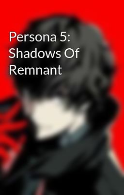 Persona 5: Shadows Of Remnant 