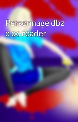 Personnage dbz x oc reader