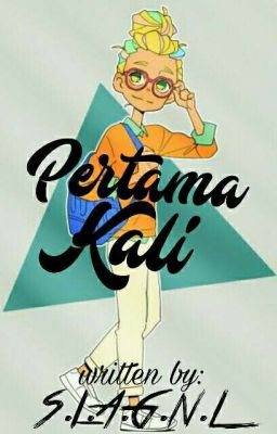 Pertama Kali [COMPLETE]