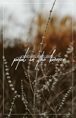 《 petal in the breeze ❖ warriors short story 》