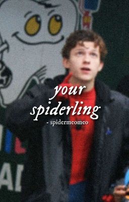 [Peter Parker] - your spiderling