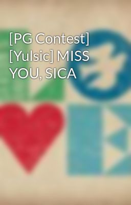 [PG Contest] [Yulsic] MISS YOU, SICA