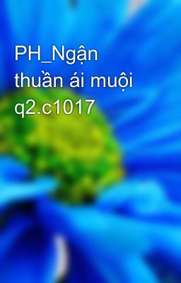 PH_Ngận thuần ái muội q2.c1017