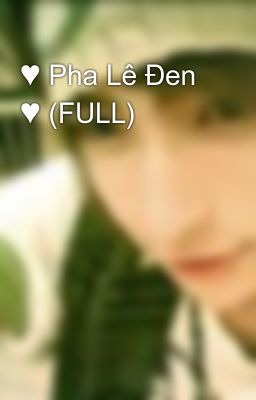 ♥ Pha Lê Đen ♥ (FULL)