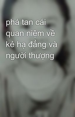 phá tan cái quan niệm về kẻ hạ đẳng và người thượng