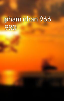 pham nhan 966 980