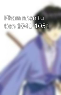 Pham nhan tu tien 1041-1051