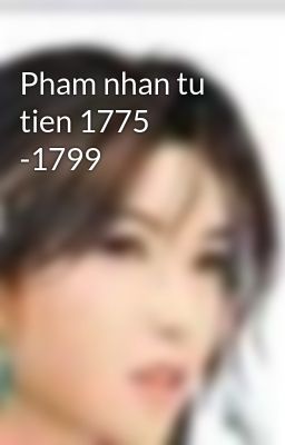 Pham nhan tu tien 1775 -1799