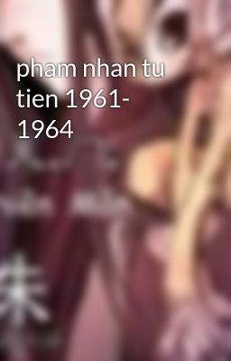 pham nhan tu tien 1961- 1964