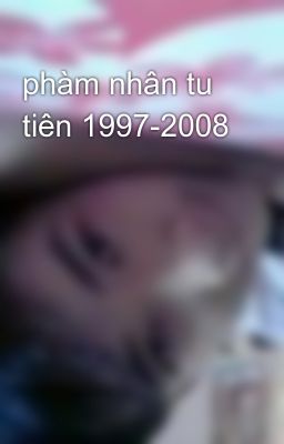 phàm nhân tu tiên 1997-2008