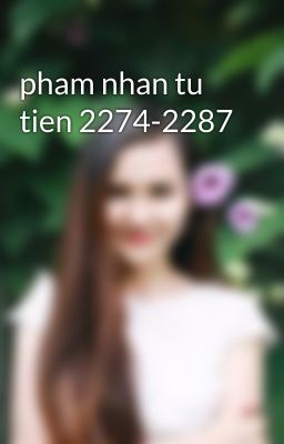 pham nhan tu tien 2274-2287