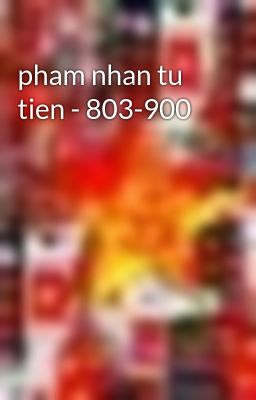 pham nhan tu tien - 803-900