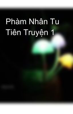 Phàm Nhân Tu Tiên Truyện 1