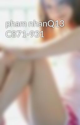pham nhanQ13 C871-931