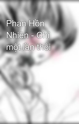 Phan Hồn Nhiên - Chỉ một lần thôi