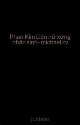 Phan Kim Liên nữ xứng nhân sinh- michael cv