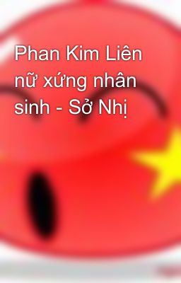 Phan Kim Liên nữ xứng nhân sinh - Sở Nhị