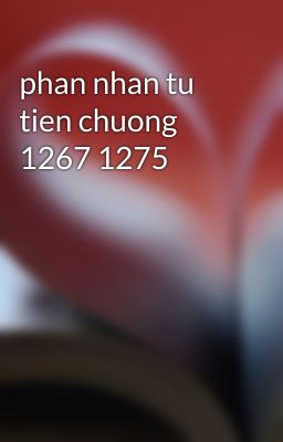 phan nhan tu tien chuong 1267 1275