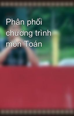 Phân phối chương trình môn Toán