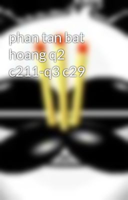 phan tan bat hoang q2 c211-q3 c29