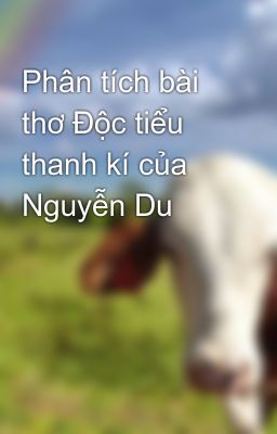 Phân tích bài thơ Độc tiểu thanh kí của Nguyễn Du