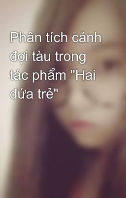 Phân tích cảnh đợi tàu trong tác phẩm 