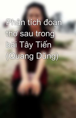 Phân tích đoạn thơ sau trong bài Tây Tiến (Quang Dũng)