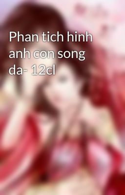 Phan tich hinh anh con song da- 12cl