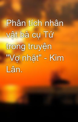 Phân tích nhân vật bà cụ Tứ trong truyện 