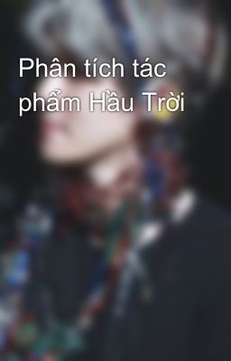 Phân tích tác phẩm Hầu Trời