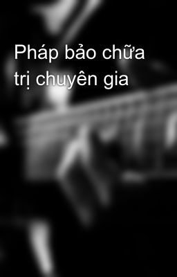 Pháp bảo chữa trị chuyên gia