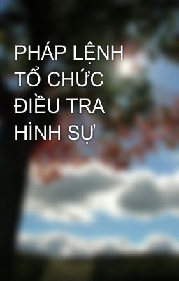 PHÁP LỆNH TỔ CHỨC ĐIỀU TRA HÌNH SỰ