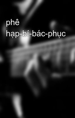 phê hạp-bí-bác-phục