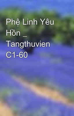 Phệ Linh Yêu Hồn _ Tangthuvien C1-60