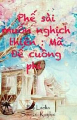 Phế sài muốn nghịch thiên : Ma đế cuồng phi (Edit)