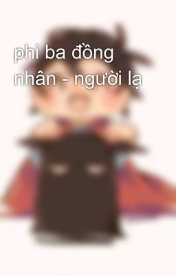 phi ba đồng nhân - người lạ 