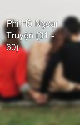 Phi Hồ Ngoại Truyện (31 - 60)