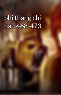 phi thang chi hau 468-473