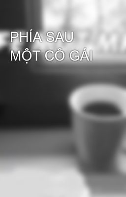 PHÍA SAU MỘT CÔ GÁI