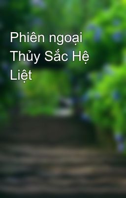 Phiên ngoại Thủy Sắc Hệ Liệt