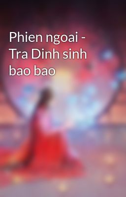 Phien ngoai - Tra Dinh sinh bao bao