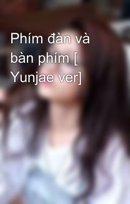 Phím đàn và bàn phím [ Yunjae ver]