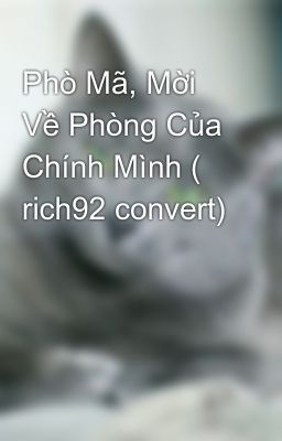 Phò Mã, Mời Về Phòng Của Chính Mình ( rich92 convert)