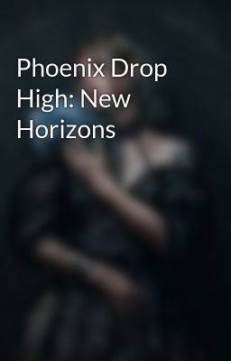 Phoenix Drop High: New Horizons 