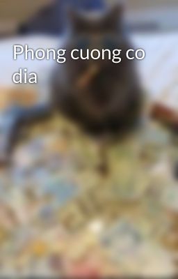 Phong cuong co dia