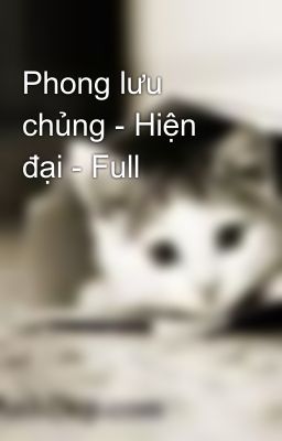 Phong lưu chủng - Hiện đại - Full