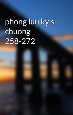 phong luu ky si chuong 258-272