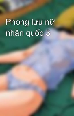 Phong lưu nữ nhân quốc 3