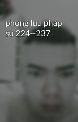 phong luu phap su 224--237